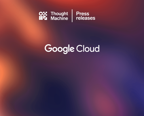 Thought Machine wins Google Cloud’s Industry Solution Partner of the Year – Financial Services Award