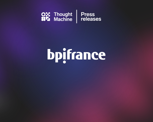 Bpifrance selects Thought Machine to deliver the next-generation of finance to SMEs in France